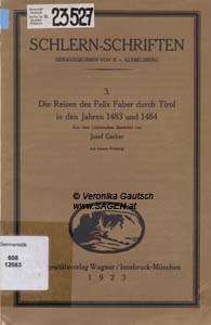 Faber Felix, Die Reisen des Felix Faber durch Tirol in den Jahren 1483 uns 1484, Innsbruck/München 1923;  © Veronika Gautsch, www.SAGEN.at