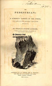 LATROBE Charles Joseph, The Pedestrian: A Summer’s Ramble in the Tyrol, and some of the Adjacent Provinces, London 1832; © Digitalisierung: Dietrich Feil, www.SAGEN.at
