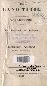 WEBER Beda, Das Land Tirol. Mit einem Anhange: Vorarlberg. Ein Handbuch für Reisende. Erster Band. Einleitung - Nordtirol: (Inn-, Lech-, Grossachenregion). Innsbruck 1837; © Digitalisierung: Veronika Gautsch, www.SAGEN.at